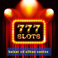 baixar cd silvan santos